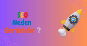 SEO Neden Gereklidir?