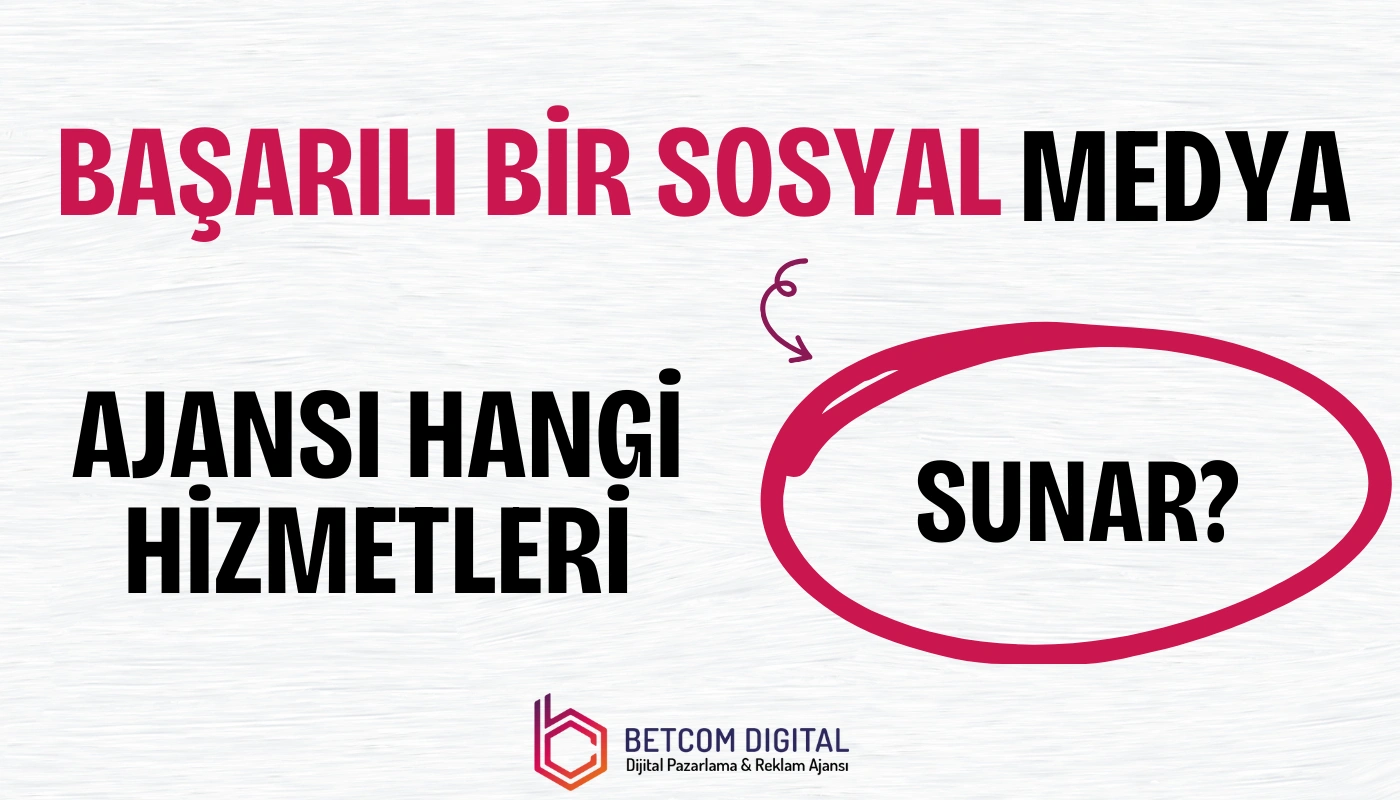 Başarılı Bir Sosyal Medya Ajansı Hangi Hizmetleri Sunar?