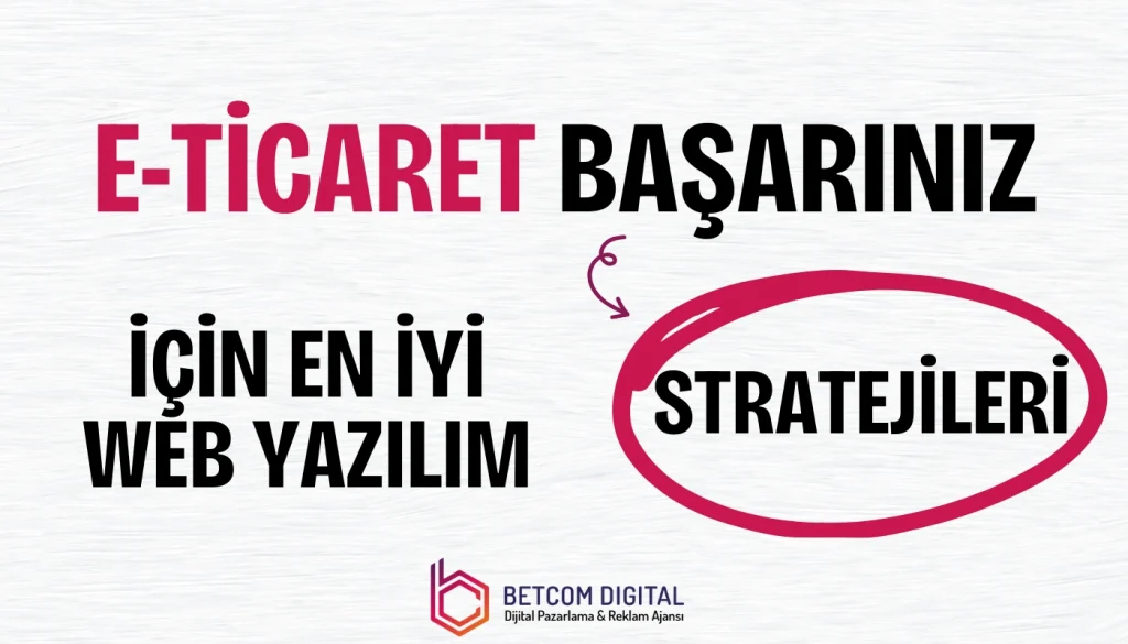 Web Yazılım E-ticaret Başarınız İçin En İyi Stratejileri