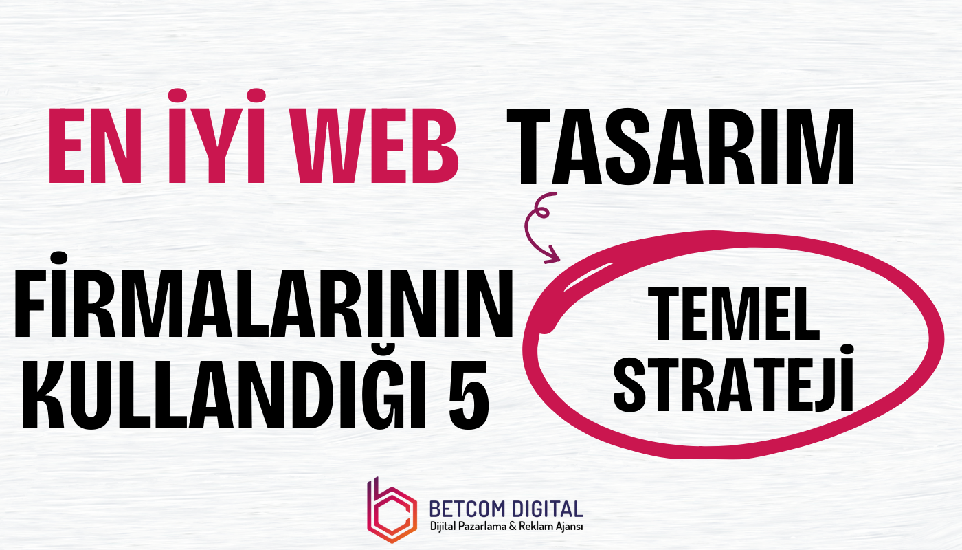 en iyi web tasarım firmalarının kullandığı 5 temel strateji