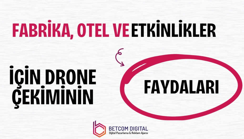 Fabrika, Otel ve Etkinlikler İçin Drone Çekimi Faydaları