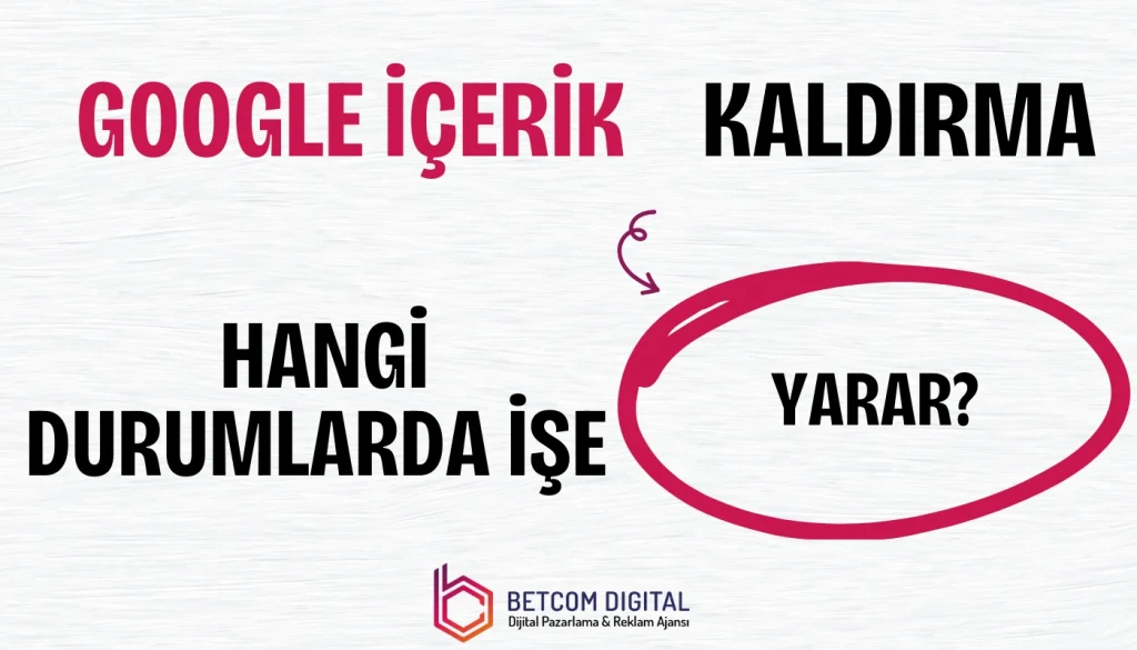 Google İçerik Kaldırma Hangi Durumlarda İşe Yarar?