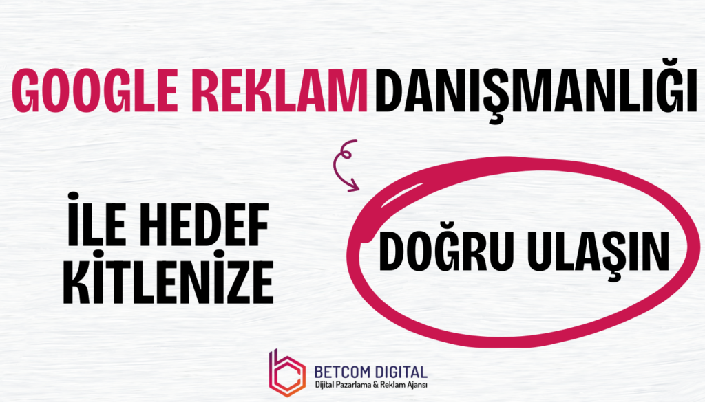 Google Ads Danışmanlığı ile Hedef Kitlenize Doğru Ulaşın