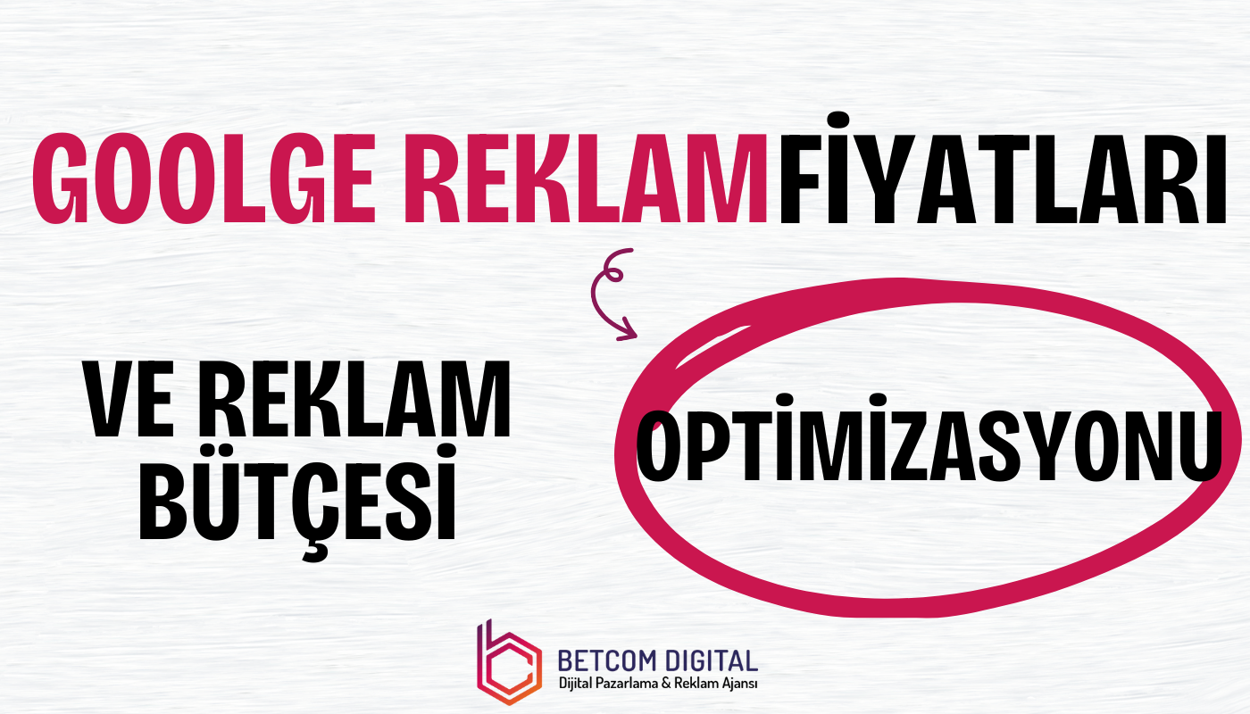 Google Reklam Fiyatları ve Reklam Bütçesi Optimizasyonu ile En Verimli Sonuçları Elde Edin