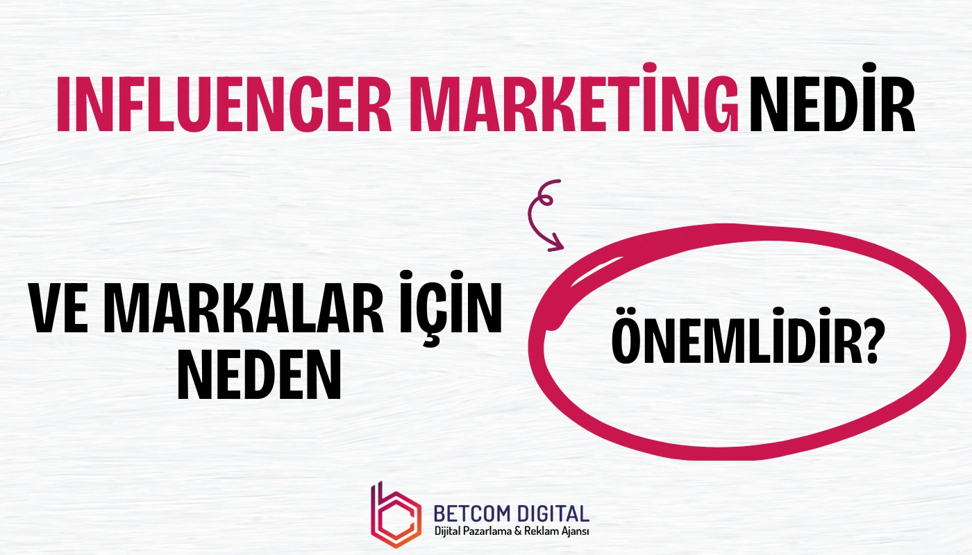 Influencer marketing nedir ve markalar için neden önemlidir?