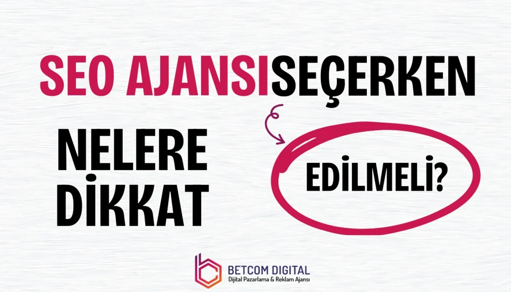 SEO Ajansı Seçerken Nelere Dikkat Edilmeli?