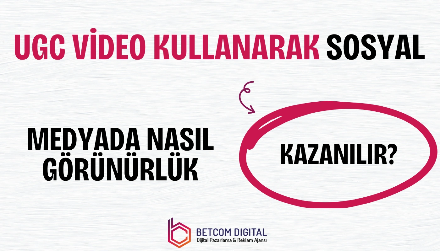 UGC video kullanarak sosyal medyada nasıl görünürlük kazanılır?