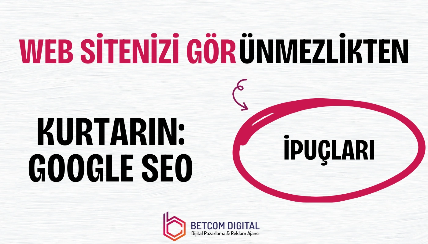 Web Sitenizi Görünmezlikten Kurtarın: Google SEO İpuçları