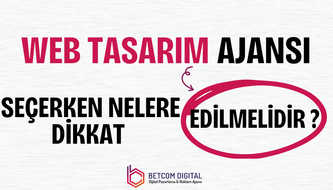 Web Tasarım Ajansı Seçerken Nelere Dikkat Edilmelidir?