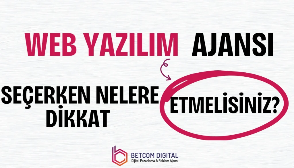 Web Yazılım Ajansı Seçerken Nelere Dikkat Etmelisiniz?