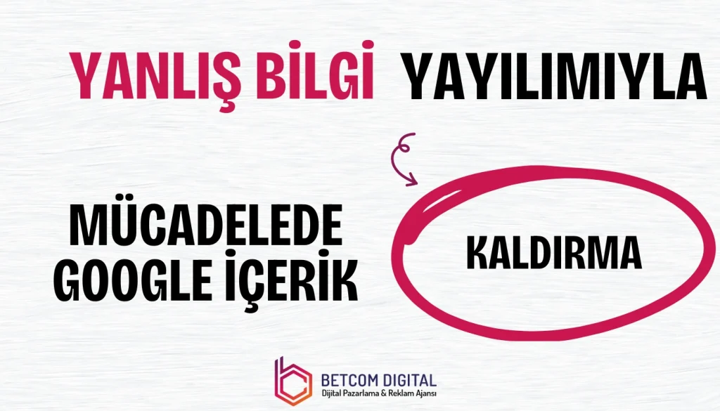 Yanlış Bilgi Yayılımıyla Mücadelede Google İçerik Kaldırma