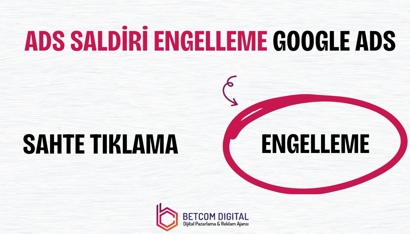 Google Ads tıklama hileleri ve saldırı engelleme yöntemleri