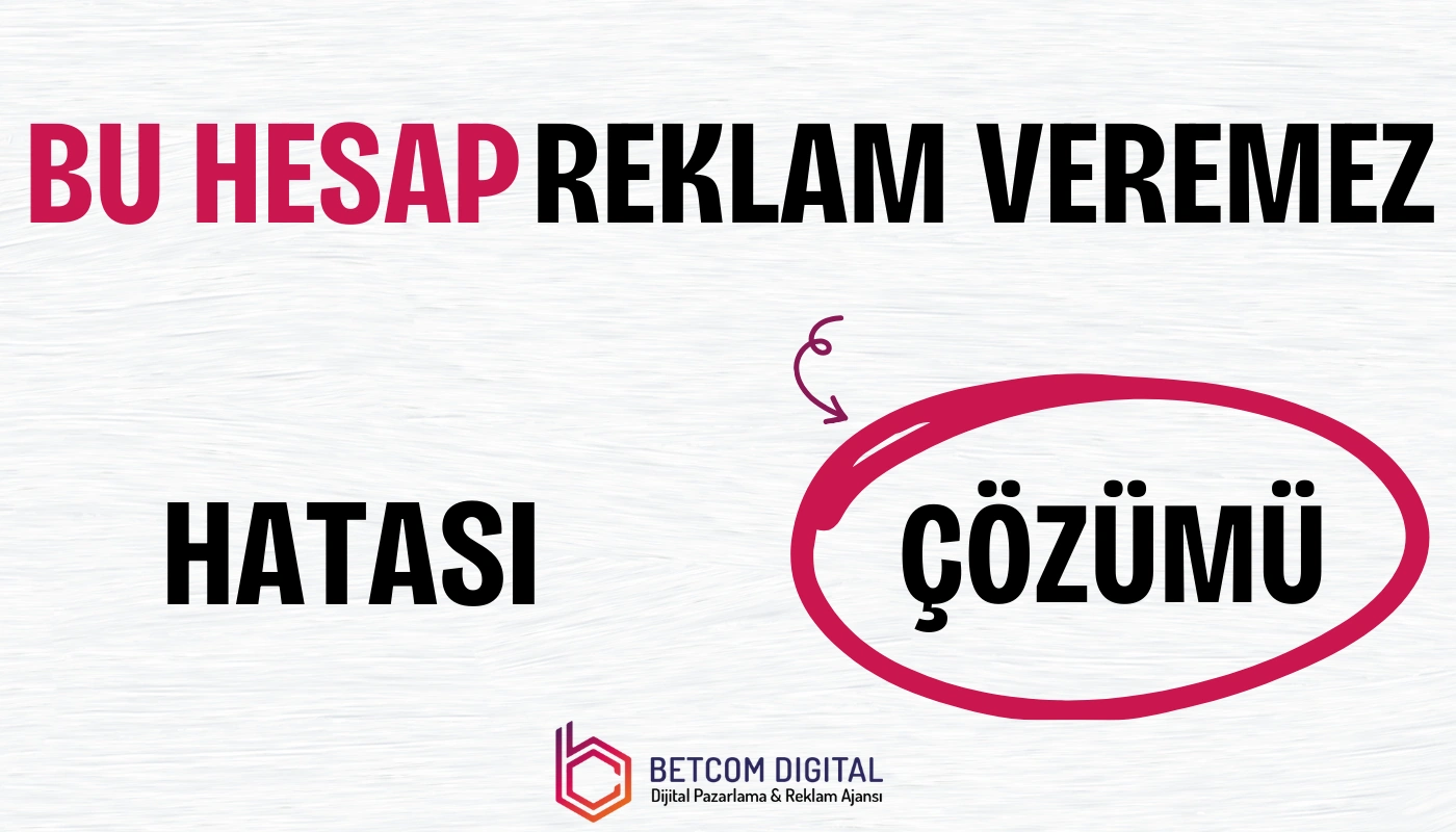 Bu hesap reklam veremez hatası çözümü ile ilgili adımlar.