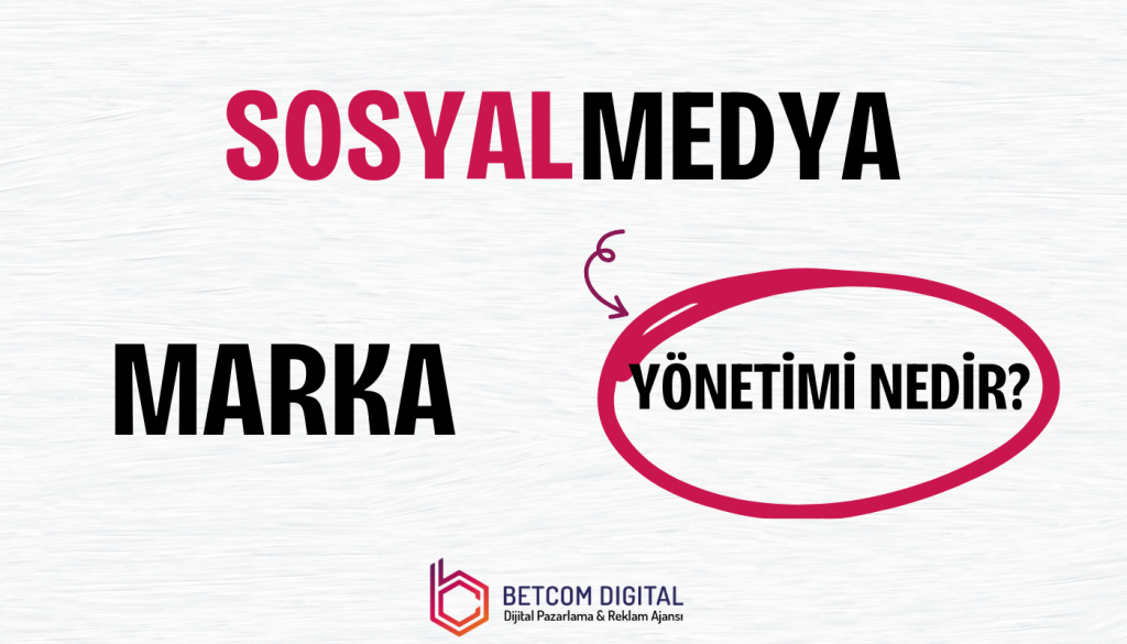 Sosyal Medya Marka Yönetimi Nedir?