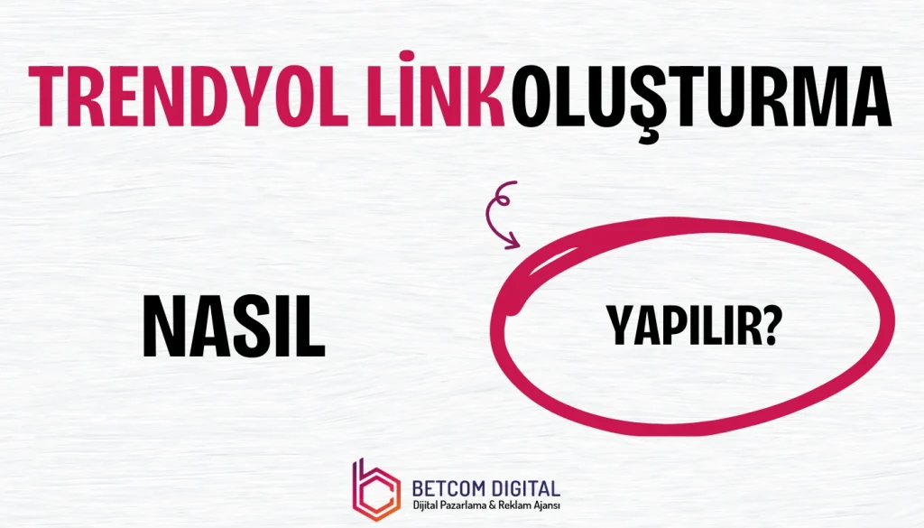 Trendyol Link Oluşturma Nasıl Yapılır?