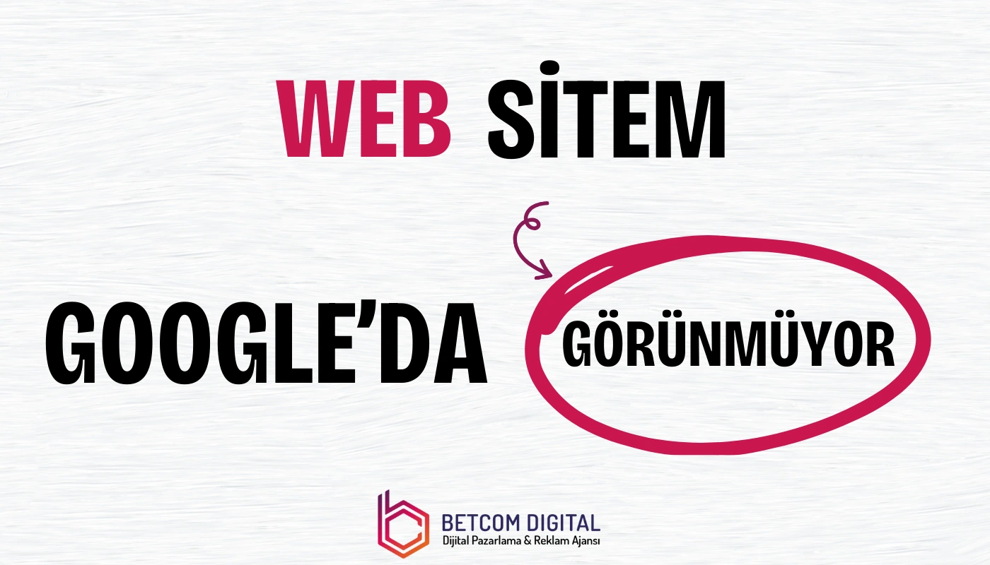 Web sitem Google'da görünmüyor ve bu durum, SEO optimizasyonunun eksik olabileceğini gösteriyor.